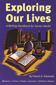 Exploring Our Lives, A Writing Handbook For Senior Adults